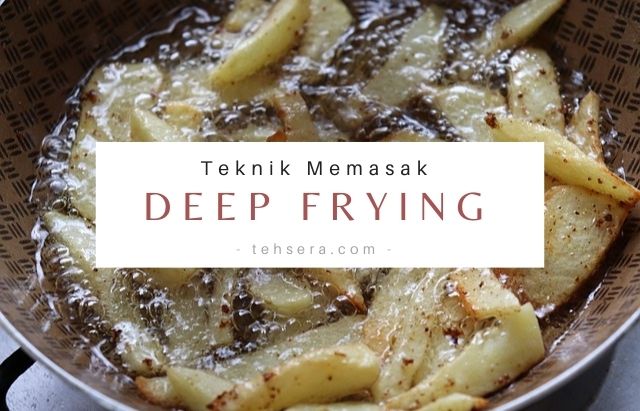 Teknik Memasak Deep Frying Adalah